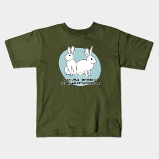 Chase two rabbits... Kids T-Shirt